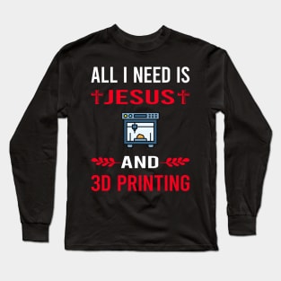 I Need Jesus And 3D Printing Printer Long Sleeve T-Shirt